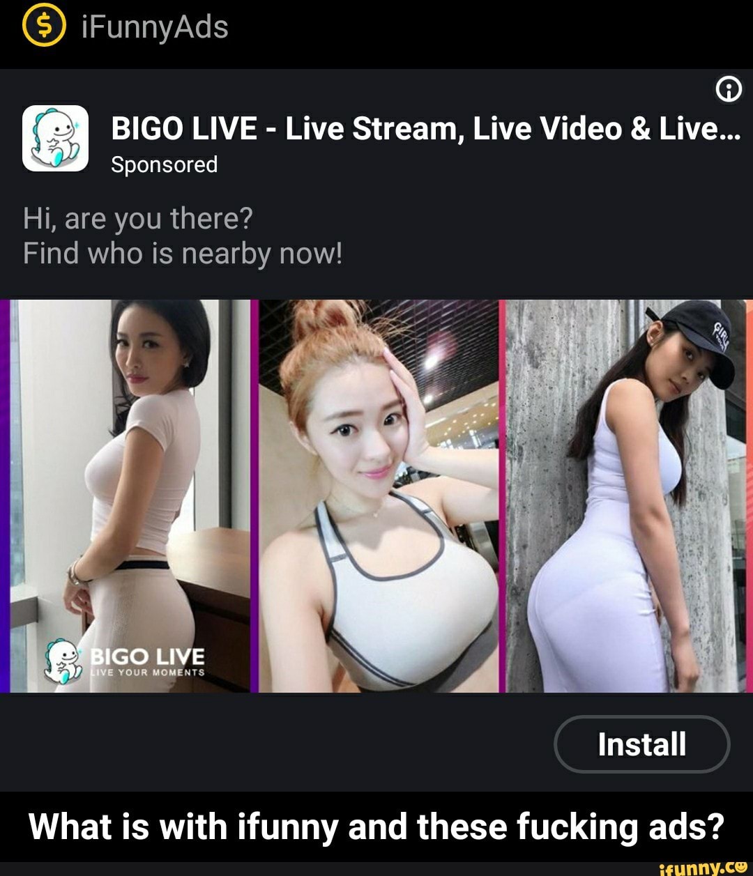 G) BIGO LIVE - Live Stream, Live Video & Live... Hi, are you there? What is  with ifunny and these fucking ads? - What is with ifunny and these fucking  ads? - iFunny