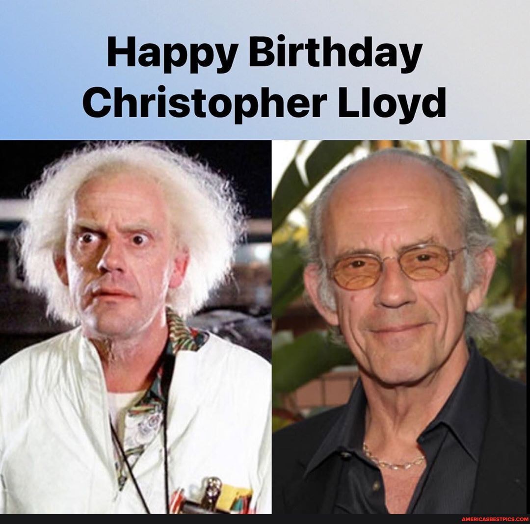 Happy Birthday
Christopher Lloyd