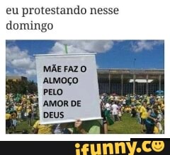 eu protestando nesse
domingo
ALMOÇO