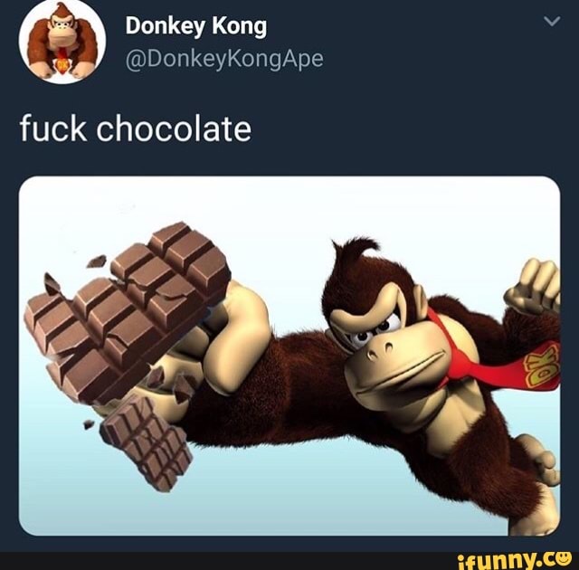 Donkey Kong v.@DonkeyKongApe fuck chocolate. iFunny. 