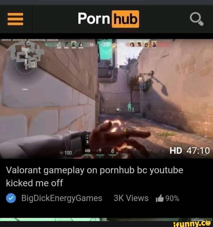 Youtube Porn Meme - Porn m HID Valorant gameplay on pornhub be youtube kicked me off  BigDickEnergyGames Views 90% - iFunny Brazil