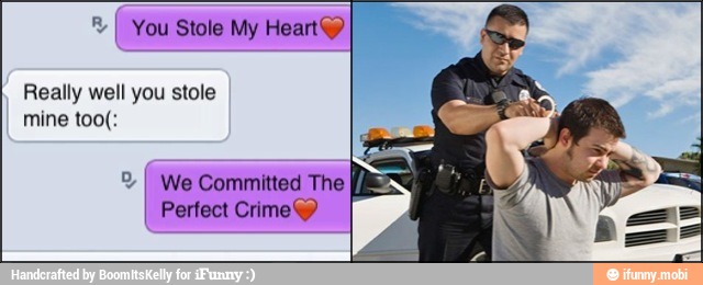 a
f You Stole My Heart)
Really well you stole
mine too(:
I
We Committed The
Perfect Crime Y)