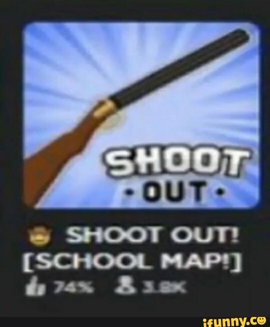 SHOOT OuT!
[SCHOOL MAP*)
As