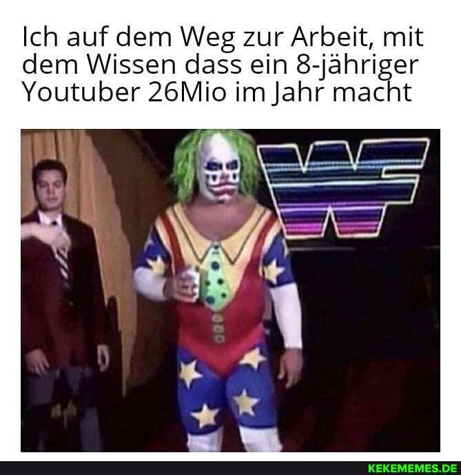 Ich auf dem Weg zur Arbeit, mit dem Wissen dass ein 8-jähriger
Youtuber 26Mio im Jahr macht
