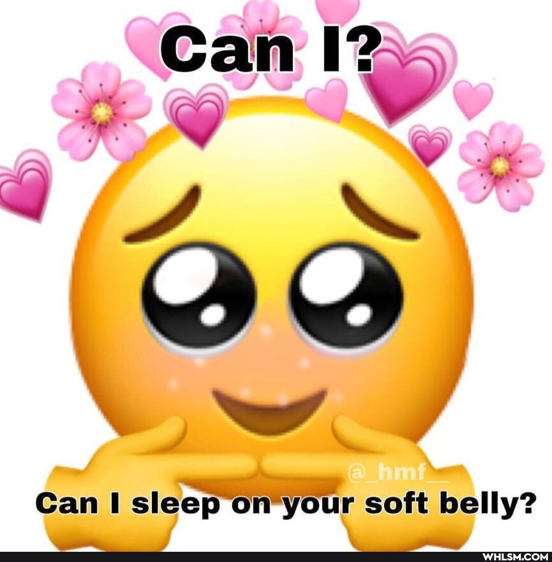 of
_\Can I?
Can sleep your soft belly?