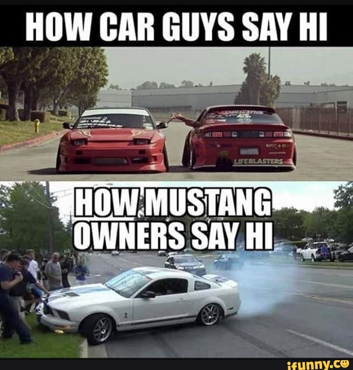 HOW CAR GUYS SAY HI 'HOW MUSTANGS 