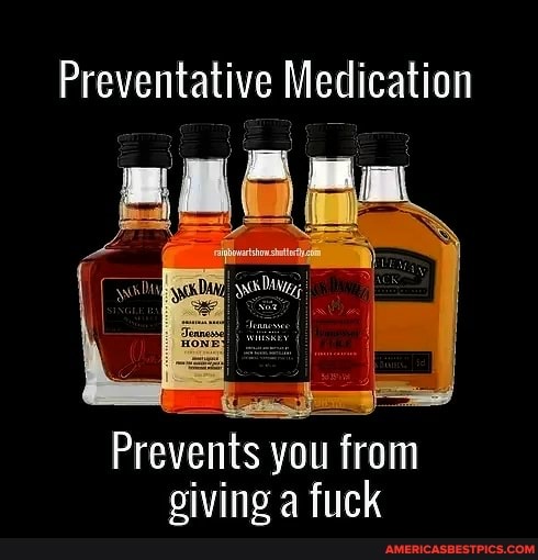 Preventative Medication
Prevents you from giving a fuck