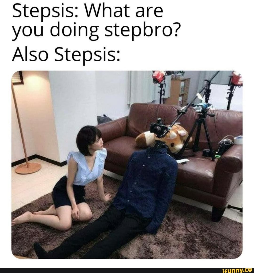 Stepsis What Are You Doing Stepbro Also Stepsis Ifunny 3728