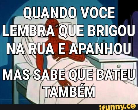 QUANDO VOCE
LEMBRA O E BRIGOU