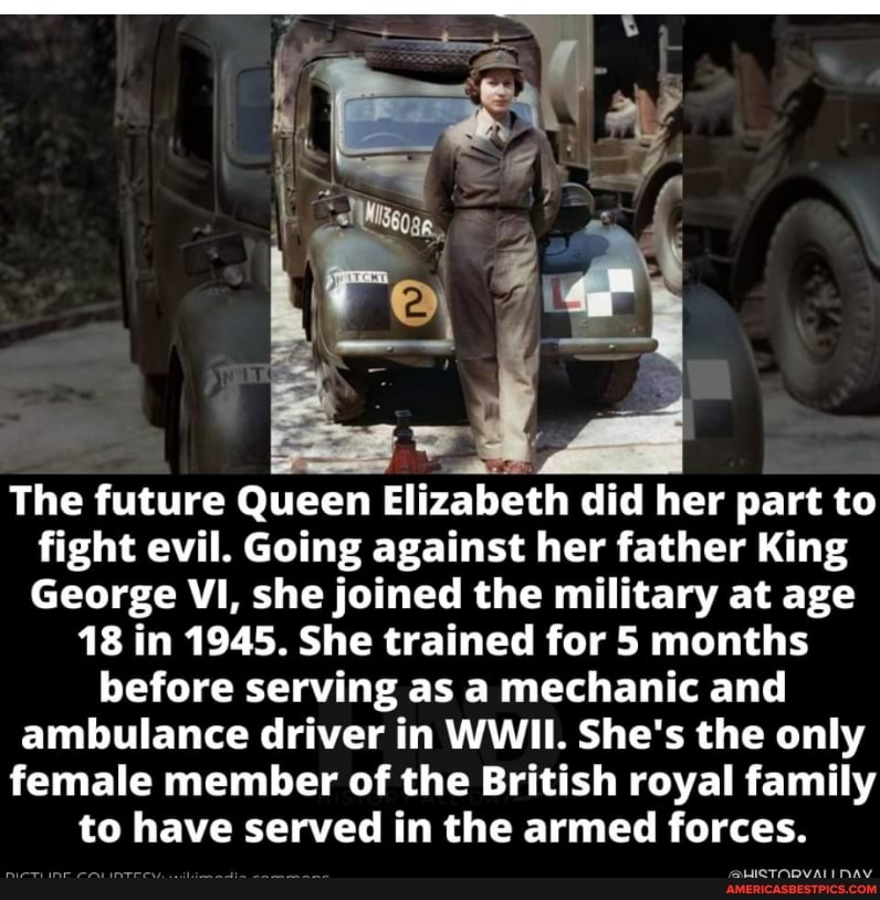 The future Queen Elizabeth did her part to fight evil. Going against her father King
George VI, she joined the military at age
18 in 1945. She trained for 5 months before serving as a mechanic and ambulance driver in WWII. She's the only female member of the British royal family to have served in the armed forces.