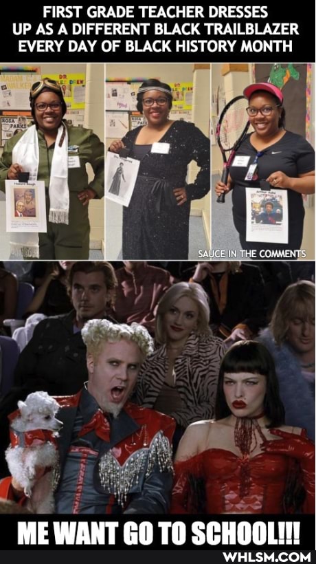 FIRST GRADE TEACHER DRESSES UP AS A DIFFERENT BLACK TRAILBLAZER EVERY DAY OF BLACK HISTORY MONTH
ME WANT CN TA CRUNAIIT
