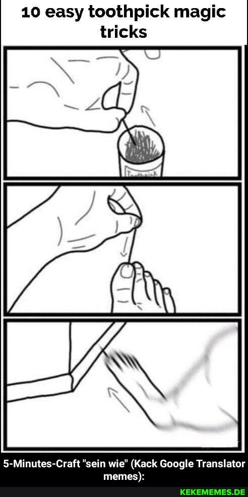 10 easy toothpick magic tricks
5-Minutes-Craft "sein wie" (Kack Google Translator memes): - 5-Minutes-Craft "sein wie" (Kack Google Translator memes):