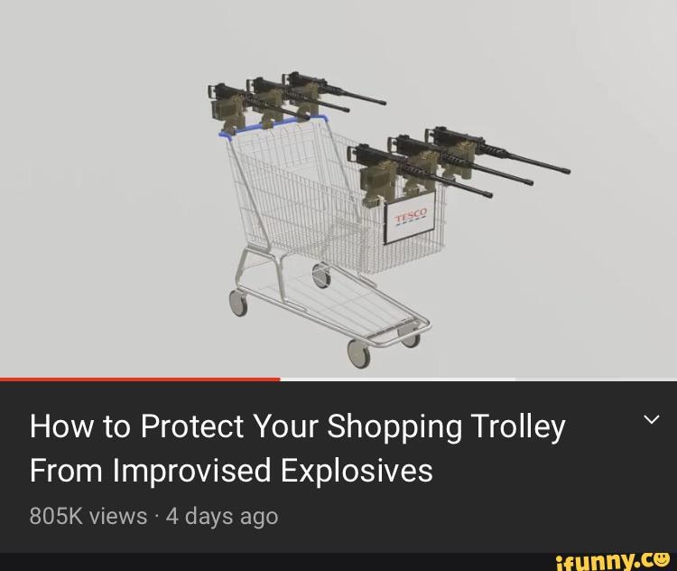 How To Protect Your Shopping Trolley From Improvised Explosives How to Protect Your Shopping Trolley From Improvised Explosives 805K