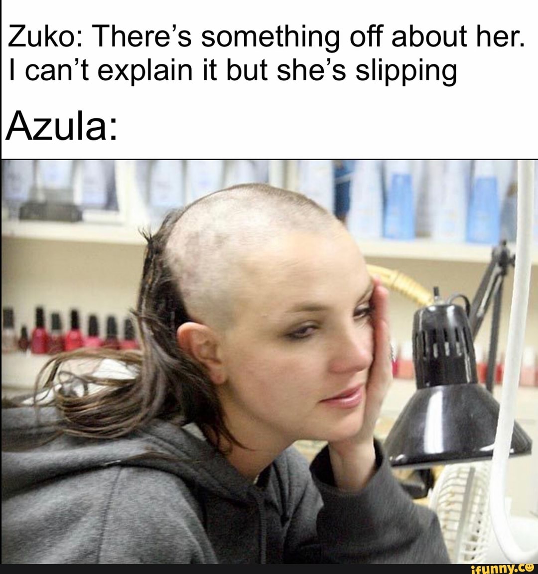 Zuko There S Something Off About Her I Can T Explain It But She S Slipping Azula Ifunny