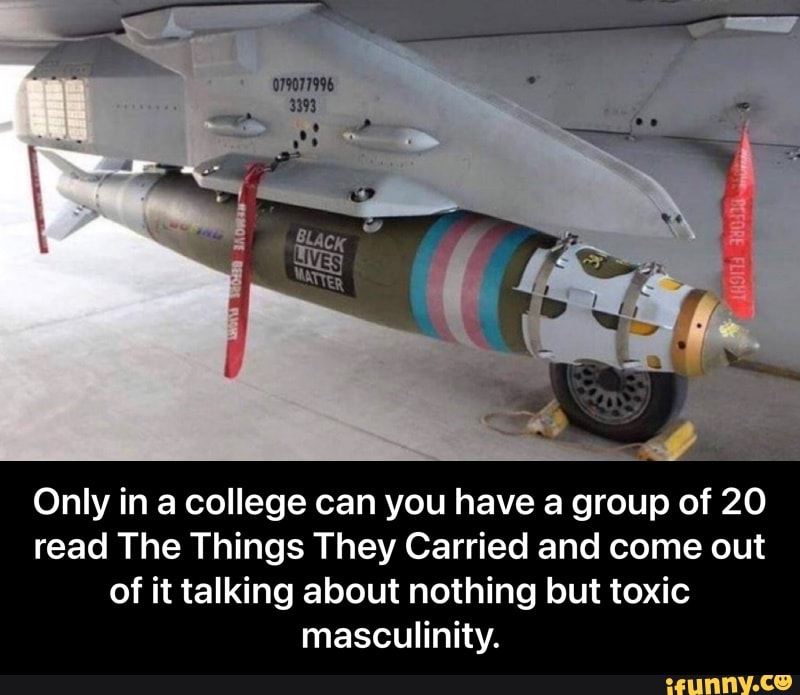 079077996
Only in a college can you have a group of 20 read The Things They Carried and come out of it talking about nothing but toxic masculinity. - Only in a college can you have a group of 20 read The Things They Carried and come out of it talking about nothing but toxic masculinity.