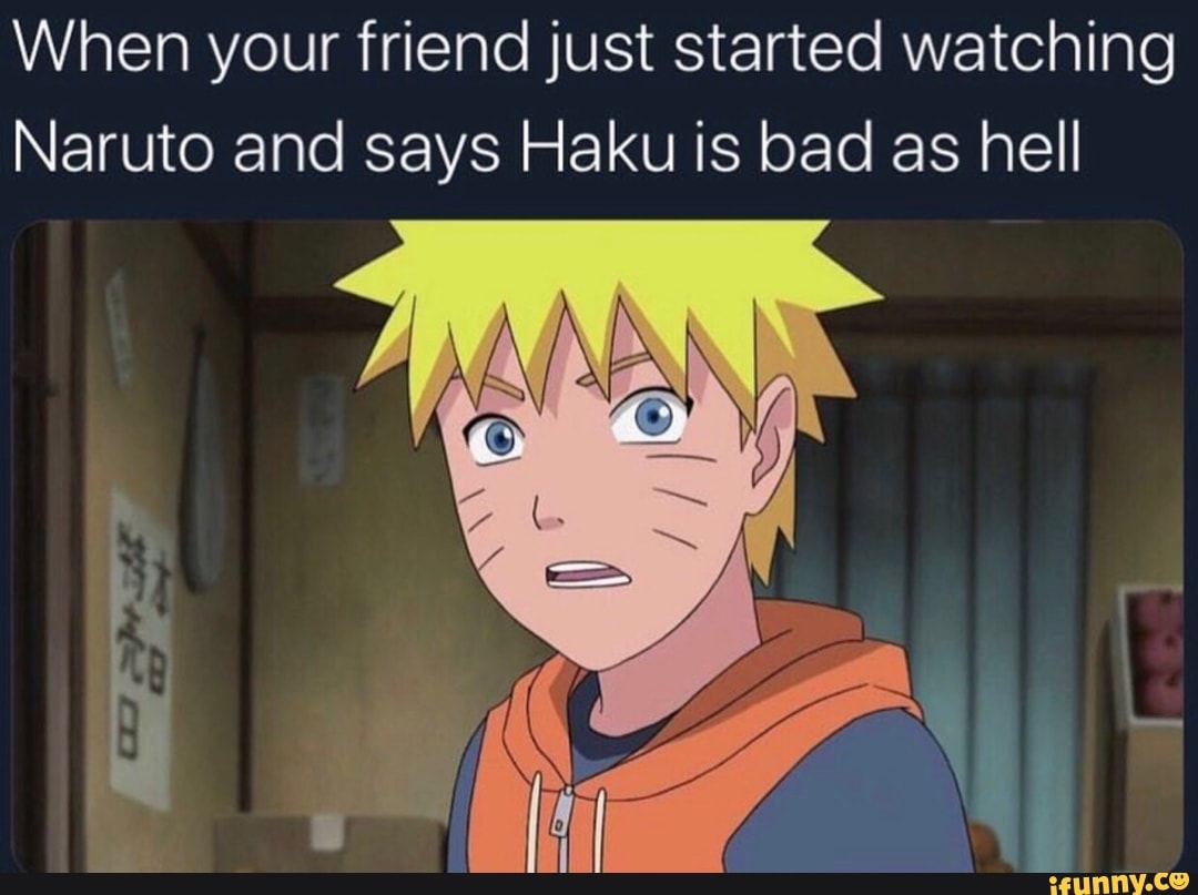 When your friend just started watching Naruto and says Haku is bad as ...