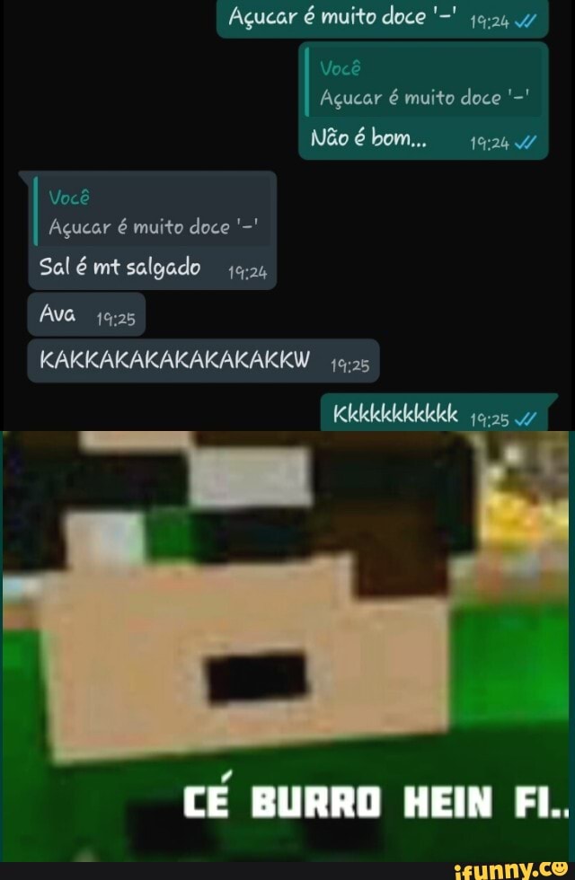 Açucar é muito doce
Você
Açucar é muito doce
Não é bom...
Você
Açucar é muito doce
Sal é mt salgado
Ava
KAKKAKAKAKAKAKAKKW
Klekeleleleleleleleke 47
CE BURRO HEIN FI.
