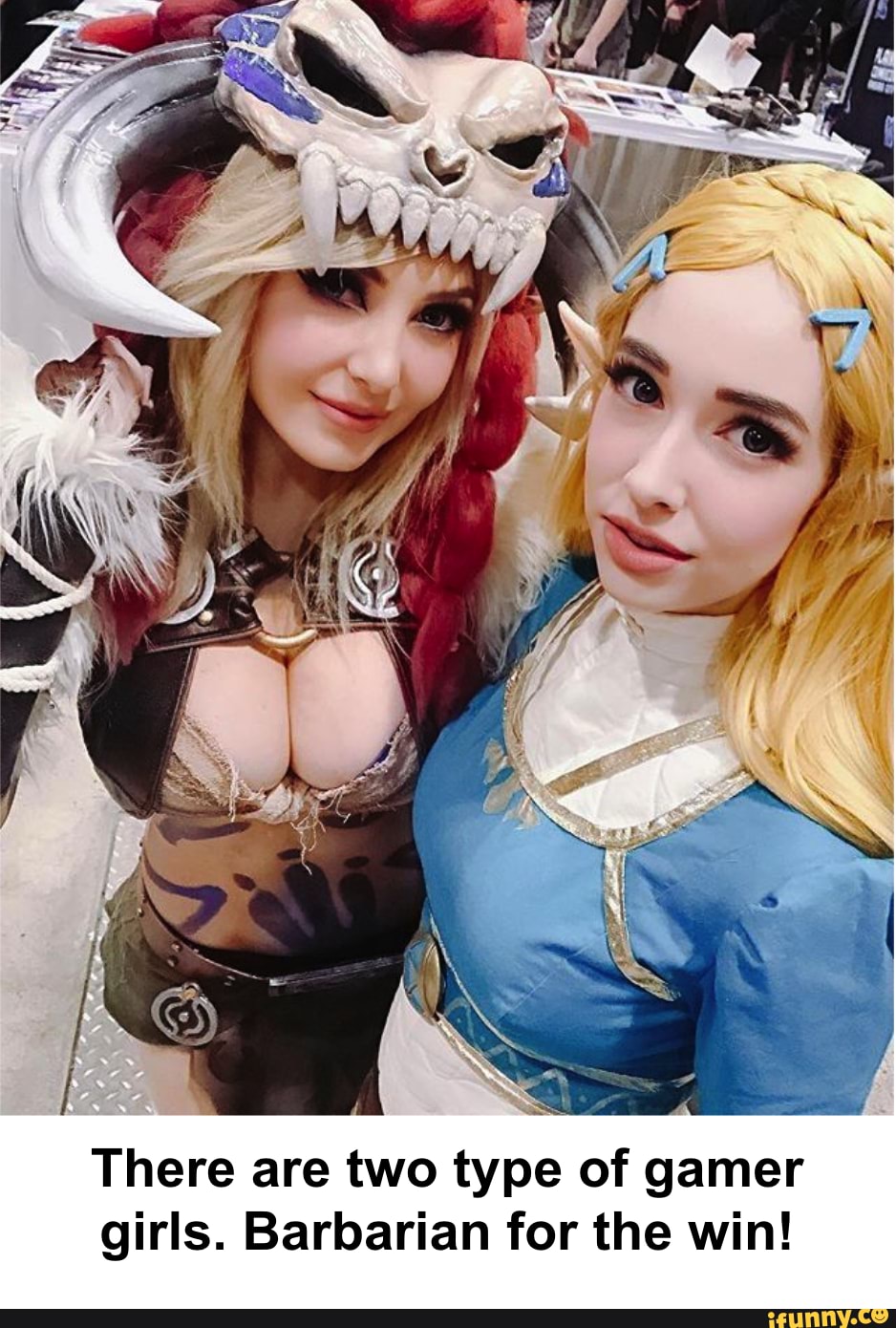 There are two type of gamer girls. Barbarian for the win!