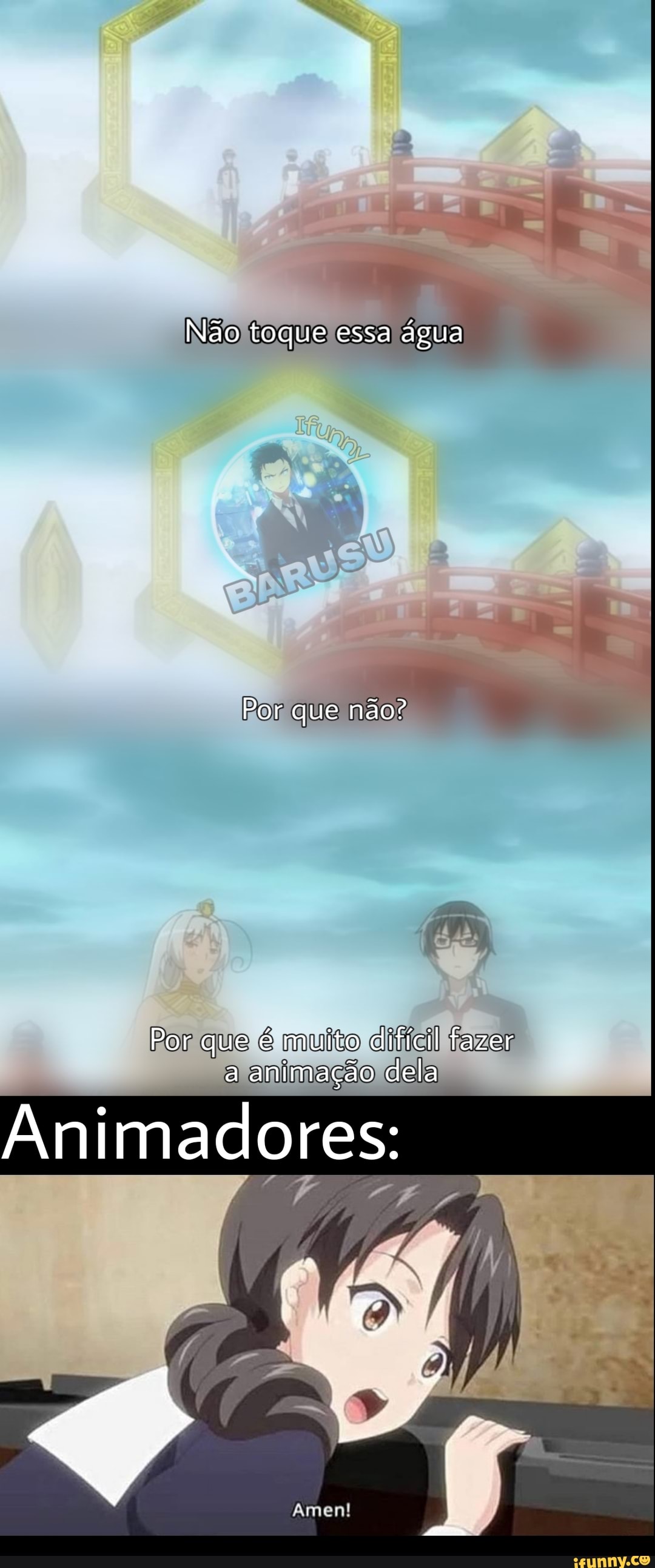 Não toque essa água
Por que não?
Por que é muito difícil fazer a animação dela
Animadores:
Amen!