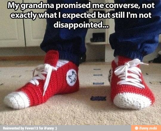 grandma promised me converse, not
exactlywhat I expected but;still I'm not