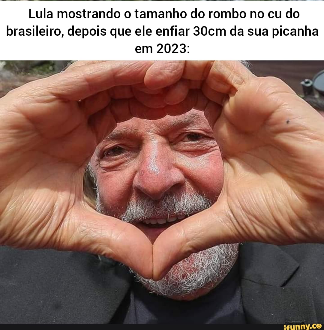 Lula Mostrando O Tamanho Do Rombo No Cu Do Brasileiro Depois Que Ele