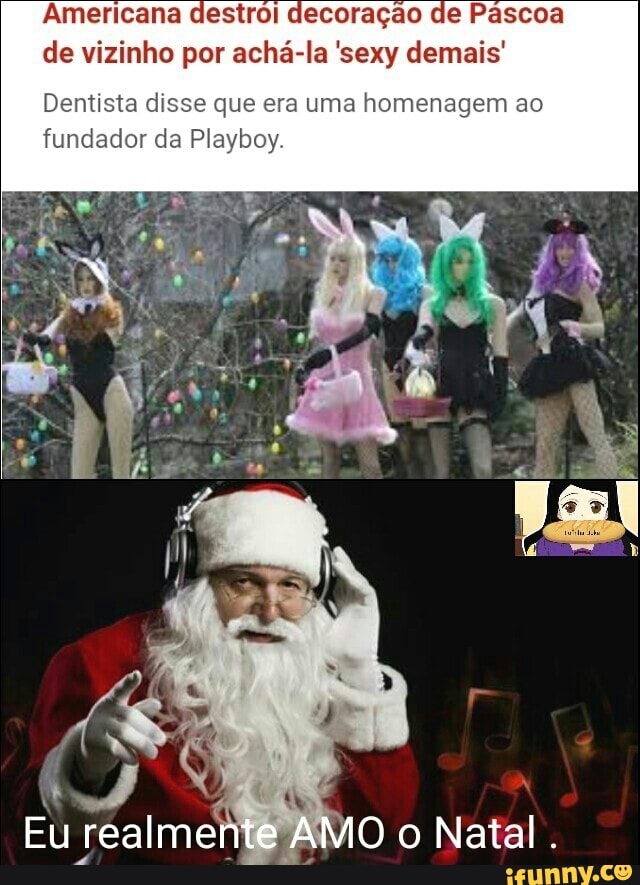 Americana destroi decoração de Pascoa
de vizinho por achá-la 'sexy demais
Dentista disse que era uma homenagem ao
fundador da Playboy.