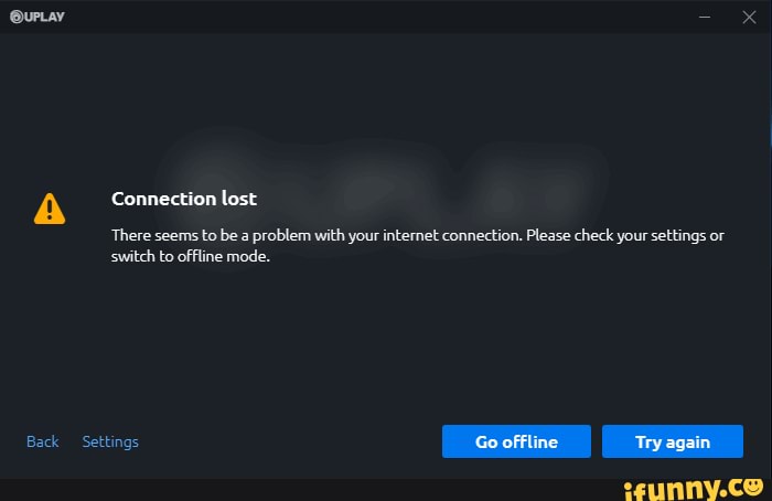 A Connection lost
There seems to be a problem with your intemet connection. Please check your settings or sswitch to offline mode.
Back Settings Go offline Try again