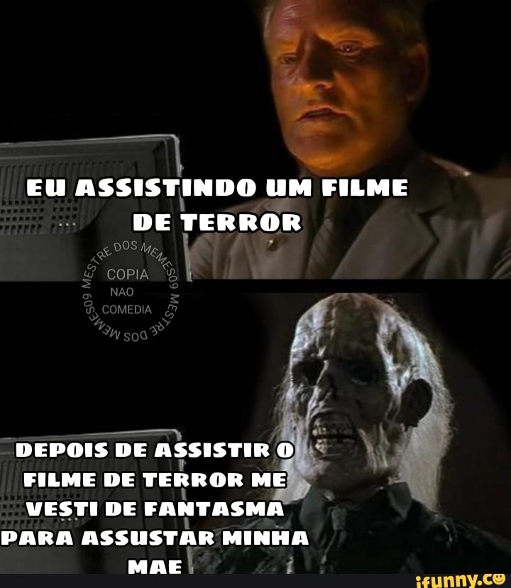 EU ASSISTINDO UM FILME DE TERROR
DOS
COPIA
mo
DEPOIS DE ASSISTIR O FILME DE TERROR ME VESTI DE FANTASMA
PARA ASSUSTAR MINHA
MAE