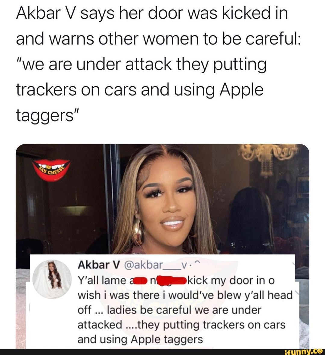 Akbar V says her door was kicked in and warns other women to be careful ...