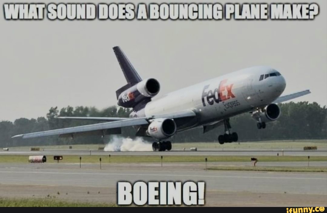 WHAT DOES 'A BOUNCING PLANE MAKE? - iFunny