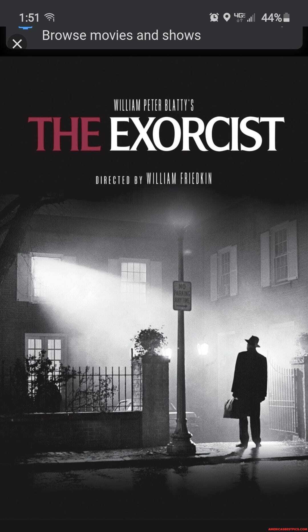 51 9 Ne al 44%
Browse movies and shows
WILLIAM PETER BLATTY
EXORCIST
pineoreo BY WILLIAM FRIEDKIN