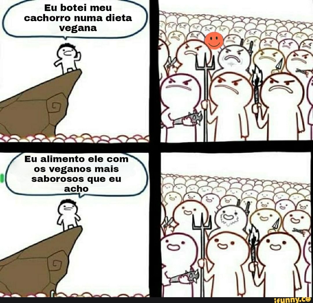 Eu botei meu cachorro numa dieta
vegana
TA
ER,
Eu alimento ele com os veganos mais saborosos que eu acho