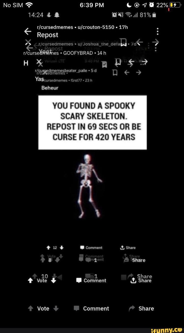 R/cursedmemes u/crouton-5150 17h YOU FOUND A SPOOKY SCARY SKELETON ...