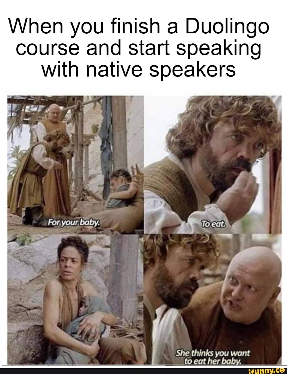 When you finish a Duolingo
course and start speaking
with native speakers