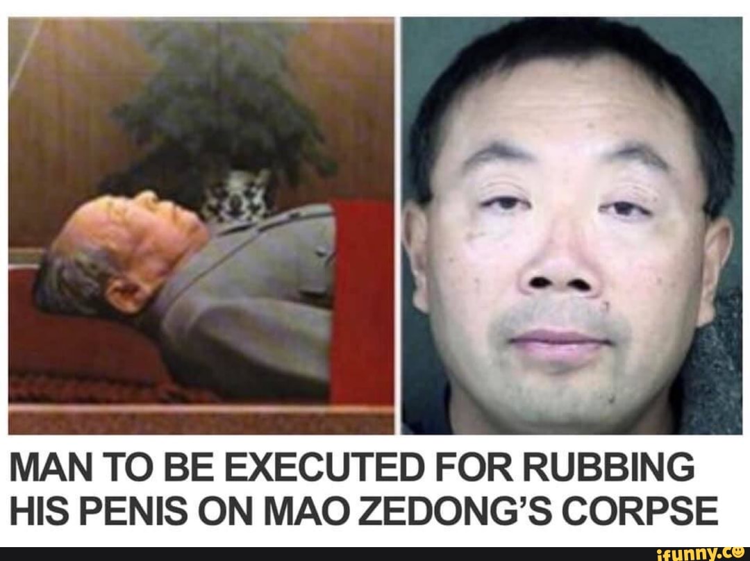 Man To Be Executed For Rubbing His Penis On Mao Zedong’s Corpse Ifunny