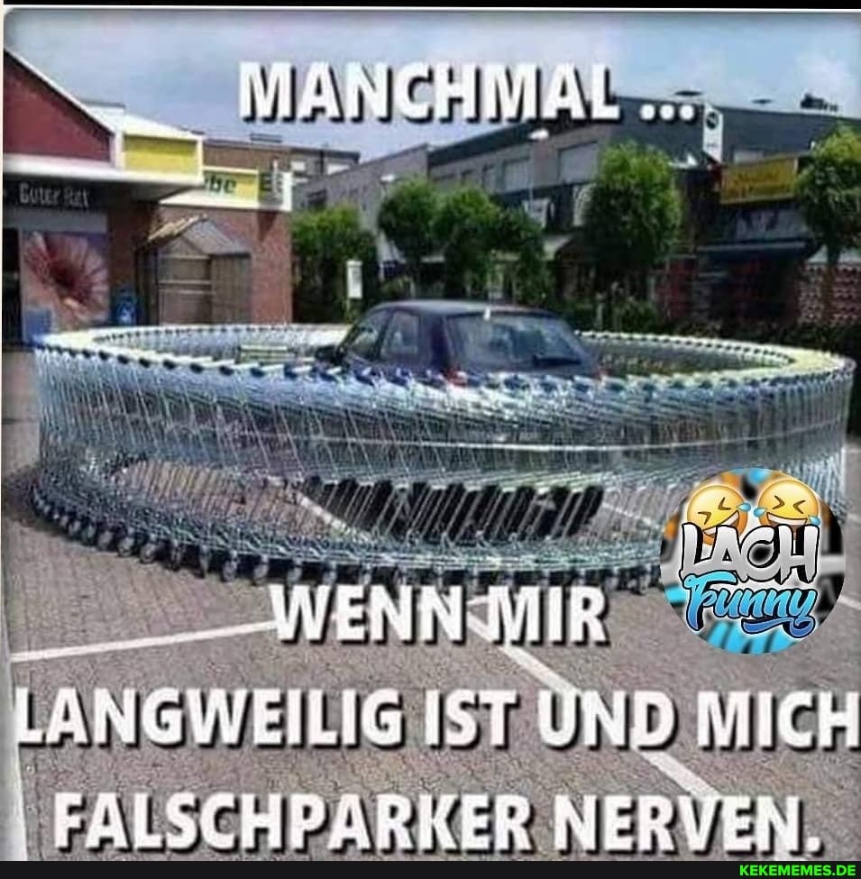 MANCHIAL...
WENN MIR LANGWEILIG IST MICH EAISSHDRAPHER NERVEN