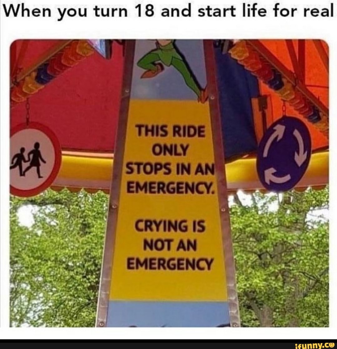 When you turn 18 and
start life for real