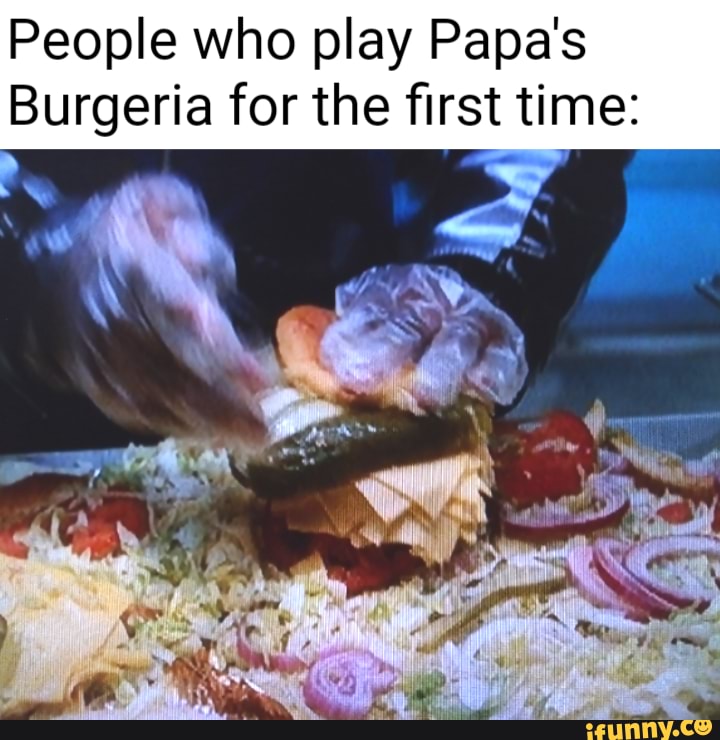 playing papa's burgeria to go for the first time 