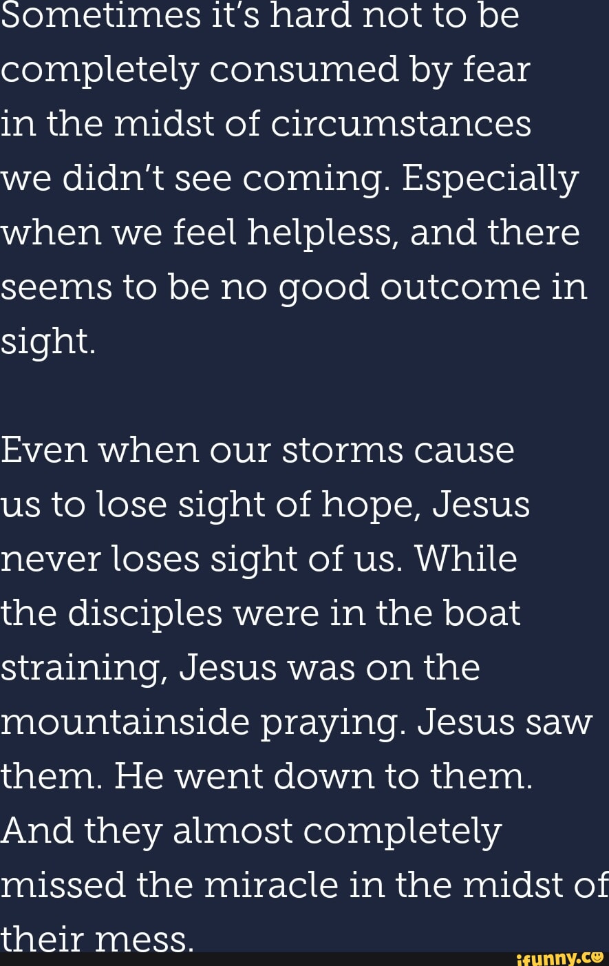 Sometimes it's hard not to be completely consumed by fear in the midst ...