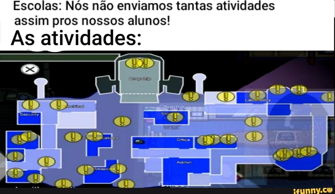 Escolas: Nós não enviamos tantas atividades assim pros nossos alunos!
as
As atividades: