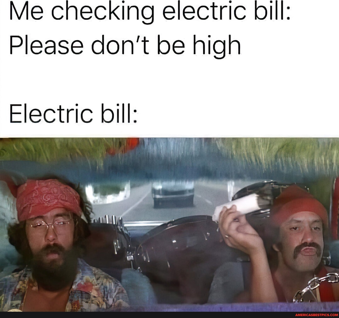 Me checking electric bill Please don't be high Electric bill America’s best pics and videos