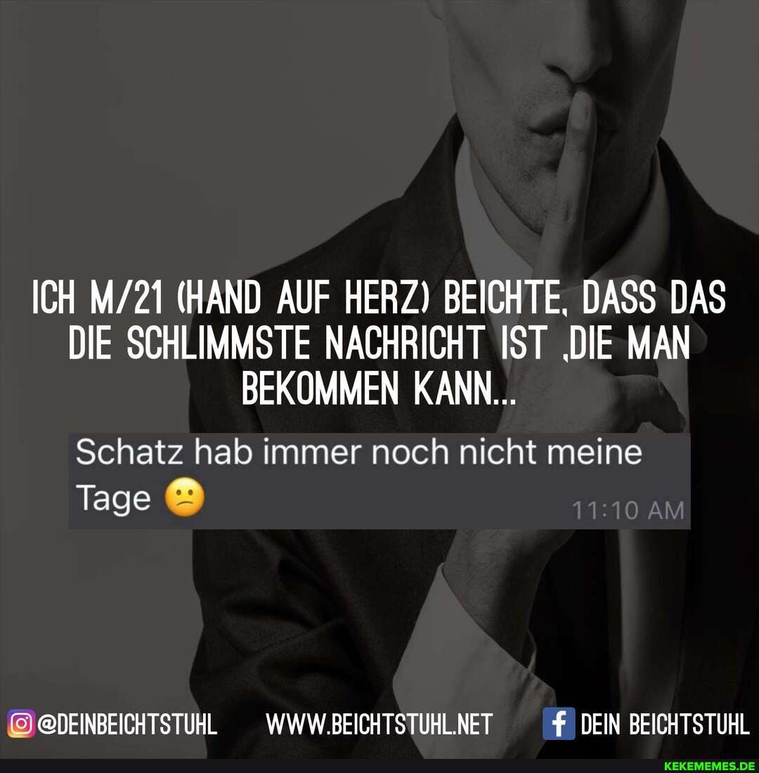 ICH (HAND AUF HERZ) BEICHTE, DASS DAS DIE SCHLIMMSTE NACHRICHT IST 'DIE MAN BEKOMMEN KANN...
Schatz hab immer noch nicht meine
Tage &
@DEINBEICHTSTUHL _WWW.BEICHTSTUHLNET DEIN BEICHTSTUHL
