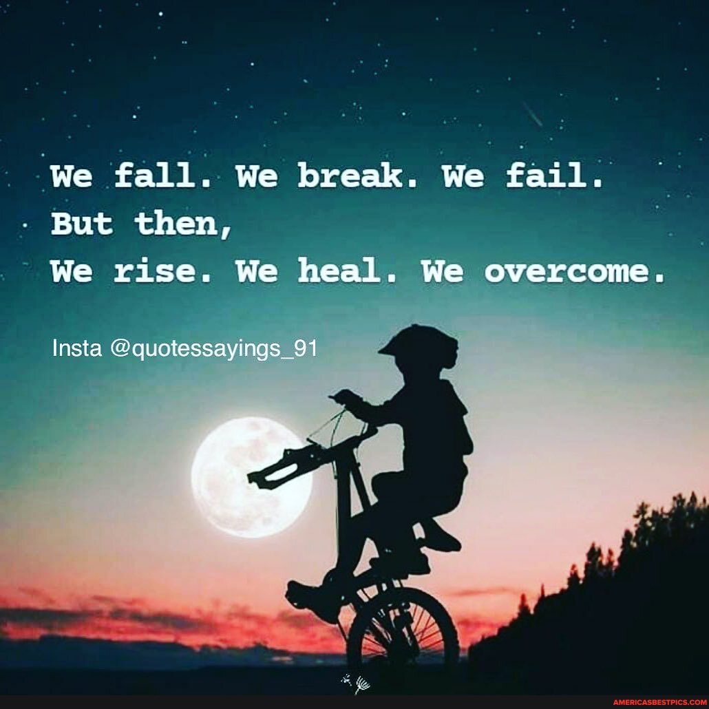 We fall. We break. We fail.
But then,
We rise. We heal. We overcome.
Insta @quotessayings_91