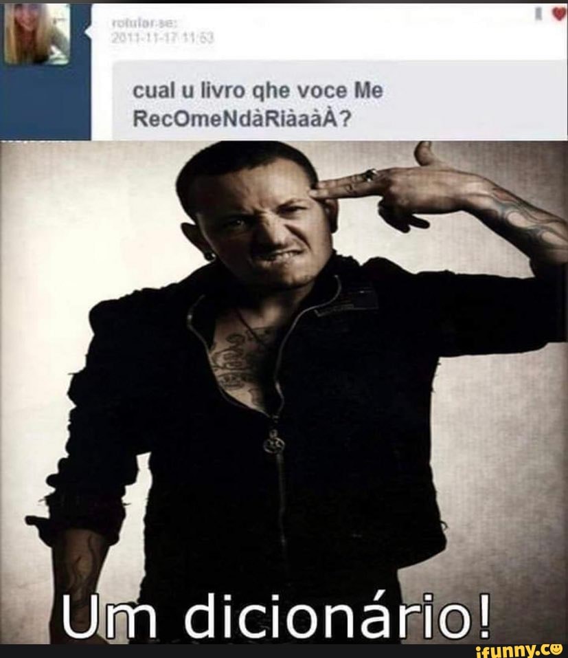 cual u livro qhe voce Me
RecOmeNdaRiaaaA?
Um dicionário!