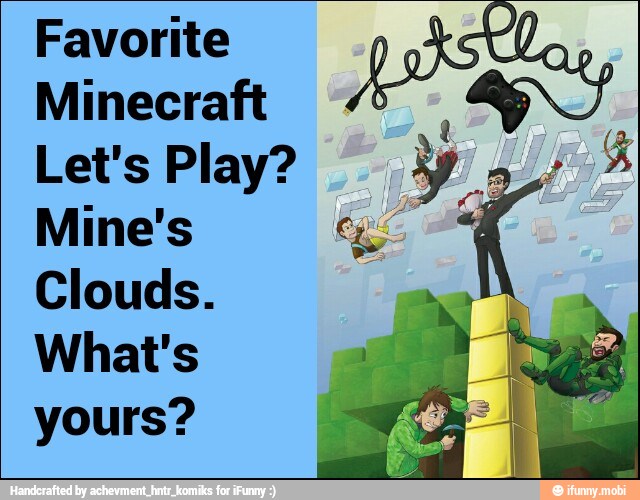 Favorite
Minecraft
q
Let's Play?
Mine's ae
i
Clouds.
we
Whats