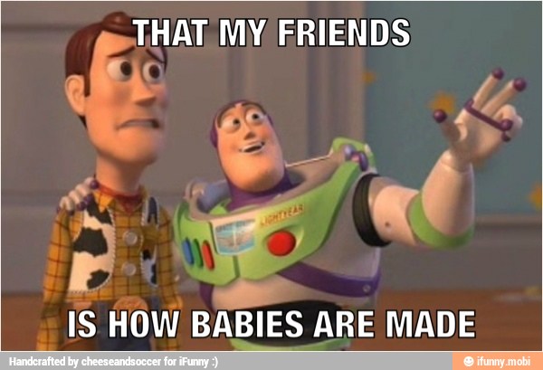 THAT MY FRIENDS
L
i
E
HOW
BABIES ARE MADE
5