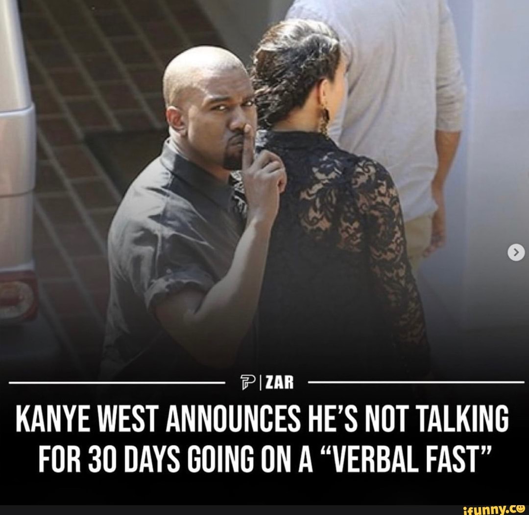 KANYE WEST ANNOUNCES HE S NOT TALKING FOR DAYS GOING ON A VERBAL FAST IFunny