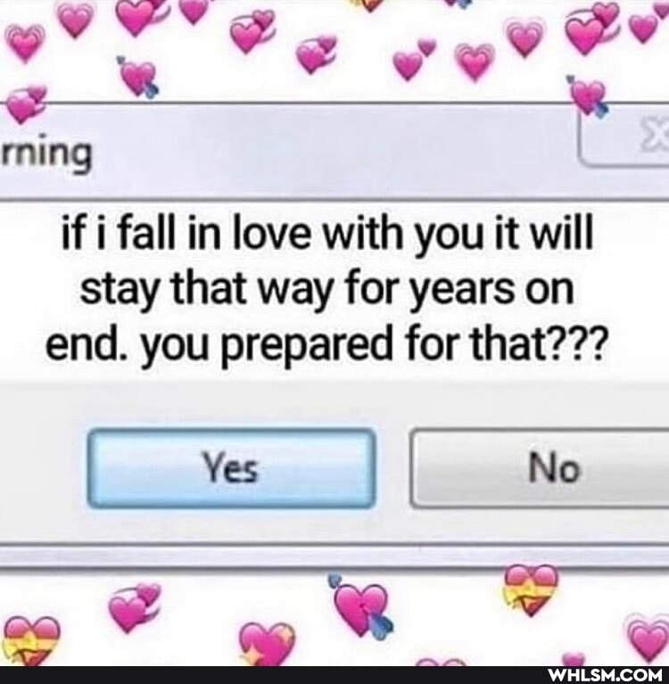 Ad
ming I
if i fall in love with you it will stay that way for years on end. you prepared for that???
ca
Ne