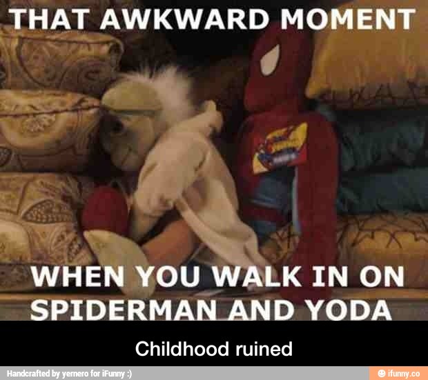 J_HAT AWKWARD momma?!E
“SPIDERMAEAND voTJ'A'=
Childhood ruined - Childhood ruined