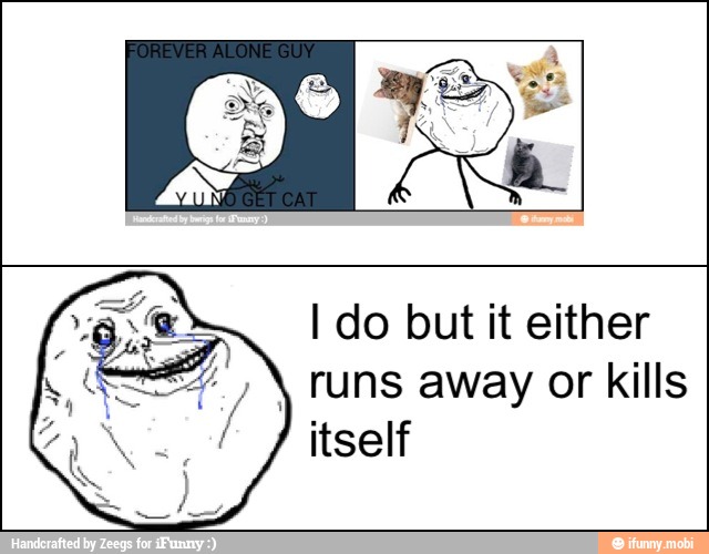 I do but it either runs away or kills
itself